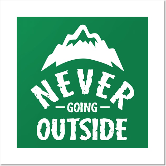 Never Going Outside Wall Art by dumbshirts